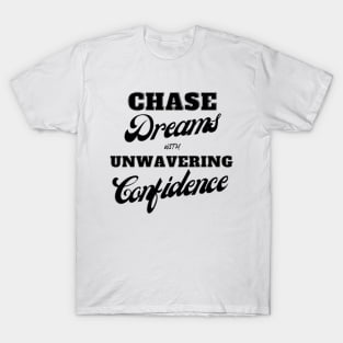 Chase dreams with unyielding confidence T-Shirt